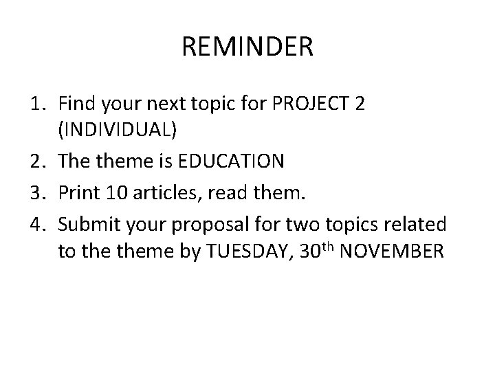 REMINDER 1. Find your next topic for PROJECT 2 (INDIVIDUAL) 2. The theme is