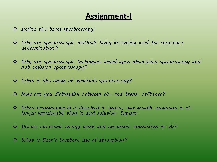 Assignment-I v Define the term spectroscopy. v Why are spectroscopic methods being increasing used