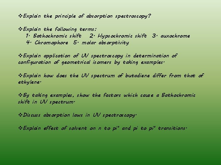 v. Explain the principle of absorption spectroscopy? v. Explain the following terms: 1. Bathochromic