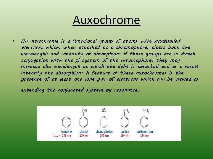 Auxochrome • An auxochrome is a functional group of atoms with nonbonded electrons which,