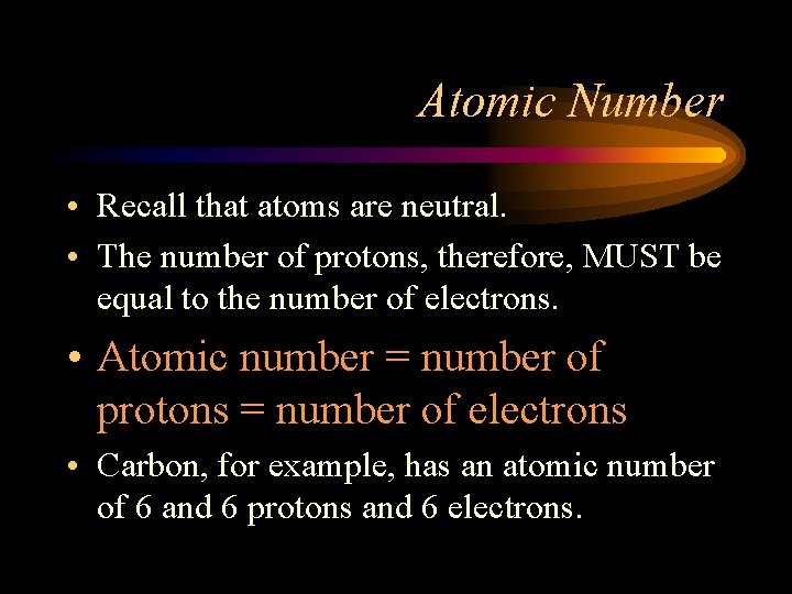 Atomic Number • Recall that atoms are neutral. • The number of protons, therefore,