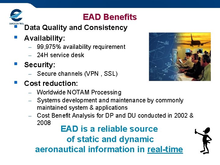 § § EAD Benefits Data Quality and Consistency Availability: – 99, 975% availability requirement