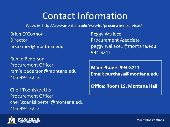 Contact Information Website: http: //www. montana. edu/wwwbu/procurementservices/ Brian O’Connor Director boconnor@montana. edu Ramie Pederson