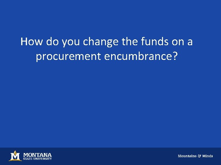 How do you change the funds on a procurement encumbrance? 