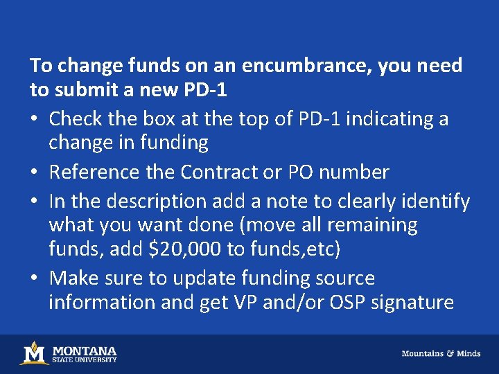 To change funds on an encumbrance, you need to submit a new PD-1 •