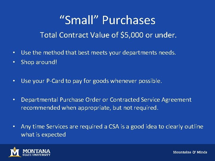 “Small” Purchases Total Contract Value of $5, 000 or under. • Use the method