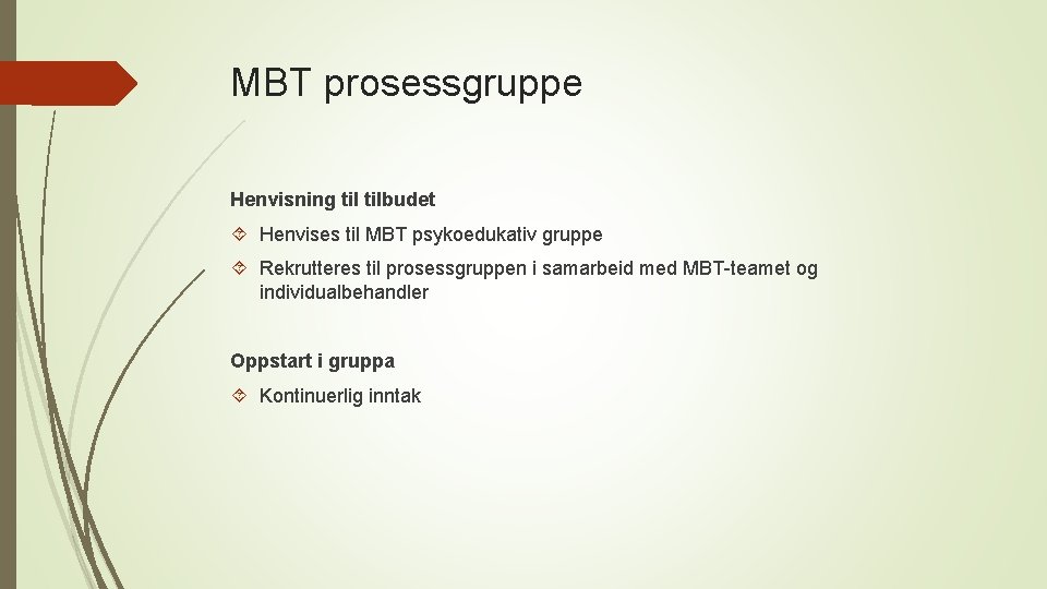 MBT prosessgruppe Henvisning tilbudet Henvises til MBT psykoedukativ gruppe Rekrutteres til prosessgruppen i samarbeid
