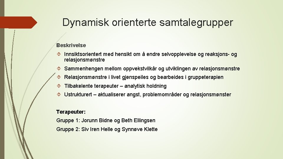 Dynamisk orienterte samtalegrupper Beskrivelse Innsiktsorientert med hensikt om å endre selvopplevelse og reaksjons- og