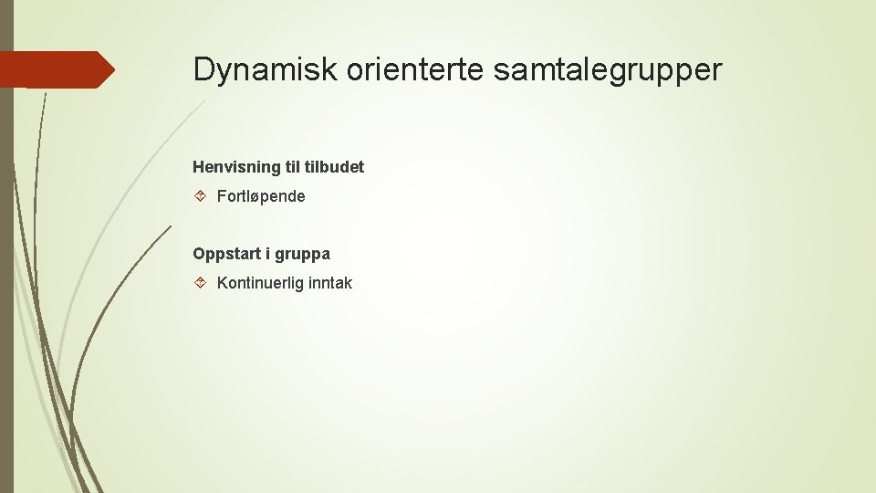 Dynamisk orienterte samtalegrupper Henvisning tilbudet Fortløpende Oppstart i gruppa Kontinuerlig inntak 