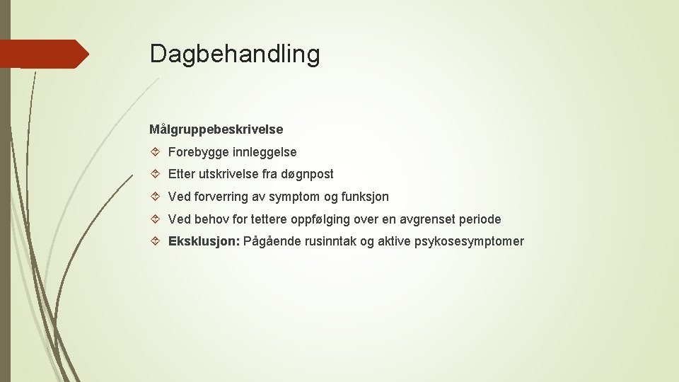 Dagbehandling Målgruppebeskrivelse Forebygge innleggelse Etter utskrivelse fra døgnpost Ved forverring av symptom og funksjon