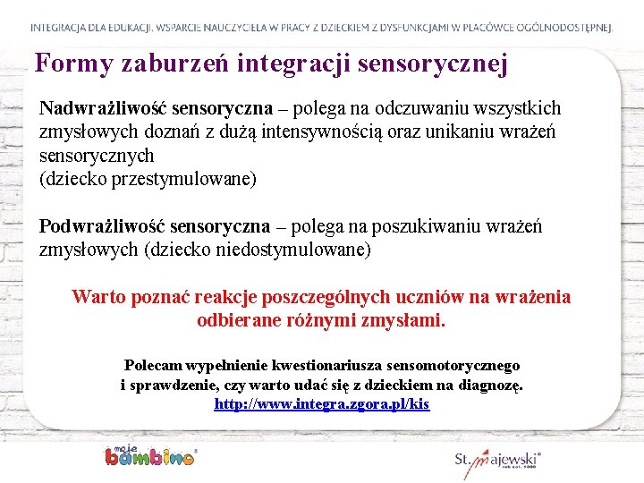 Formy zaburzeń integracji sensorycznej Nadwrażliwość sensoryczna – polega na odczuwaniu wszystkich zmysłowych doznań z