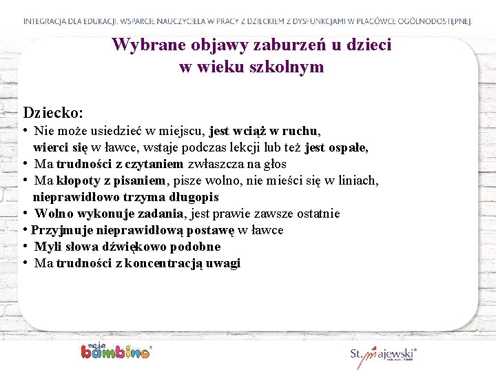 Wybrane objawy zaburzeń u dzieci w wieku szkolnym Dziecko: • Nie może usiedzieć w