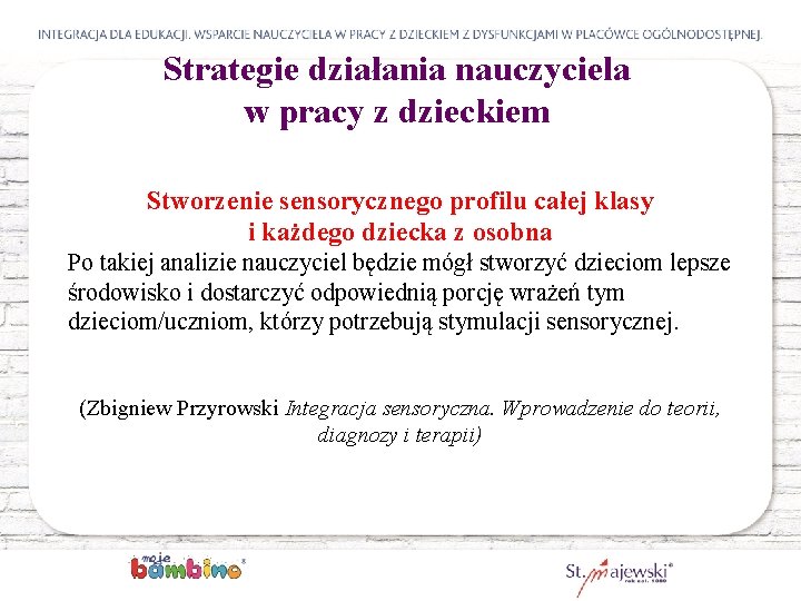 Strategie działania nauczyciela w pracy z dzieckiem Stworzenie sensorycznego profilu całej klasy i każdego