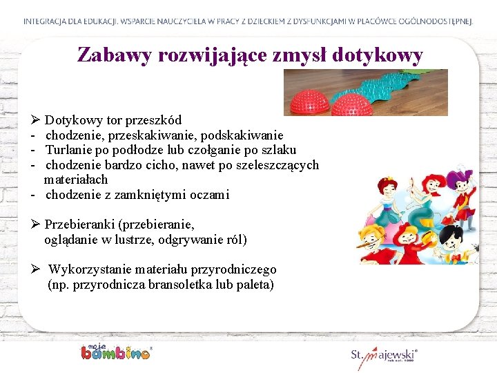 Zabawy rozwijające zmysł dotykowy Ø Dotykowy tor przeszkód - chodzenie, przeskakiwanie, podskakiwanie - Turlanie