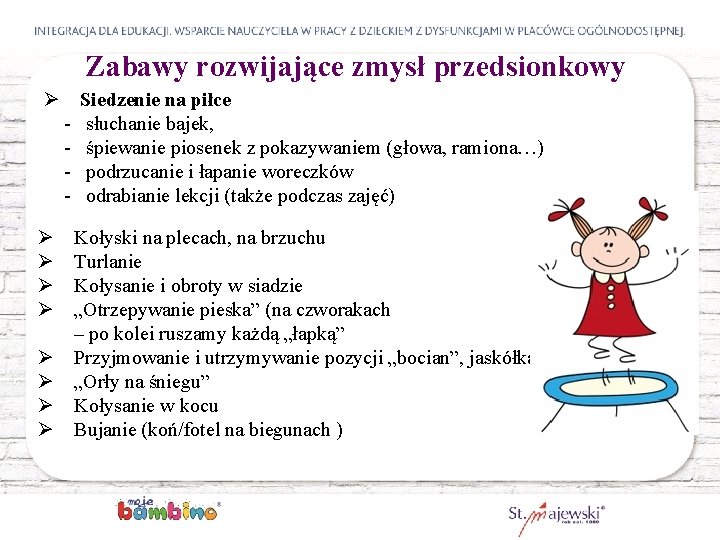 Zabawy rozwijające zmysł przedsionkowy Ø Siedzenie na piłce - słuchanie bajek, - śpiewanie piosenek