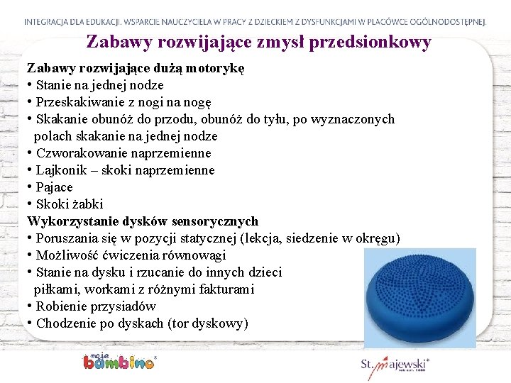 Zabawy rozwijające zmysł przedsionkowy Zabawy rozwijające dużą motorykę • Stanie na jednej nodze •