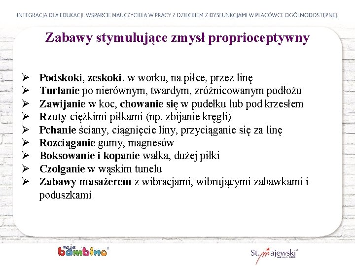 Zabawy stymulujące zmysł proprioceptywny Ø Ø Ø Ø Ø Podskoki, zeskoki, w worku, na