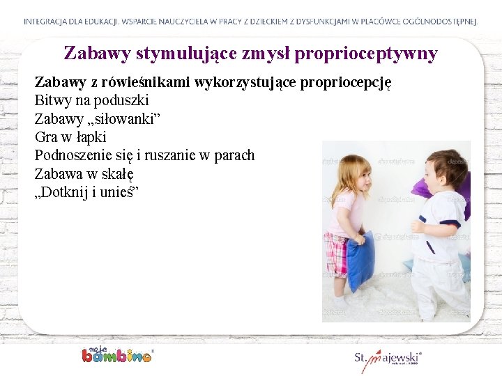 Zabawy stymulujące zmysł proprioceptywny Zabawy z rówieśnikami wykorzystujące propriocepcję Bitwy na poduszki Zabawy „siłowanki”