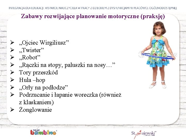 Zabawy rozwijające planowanie motoryczne (praksję) Ø Ø Ø Ø „Ojciec Wirgiliusz” „Twister” „Robot” „Rączki