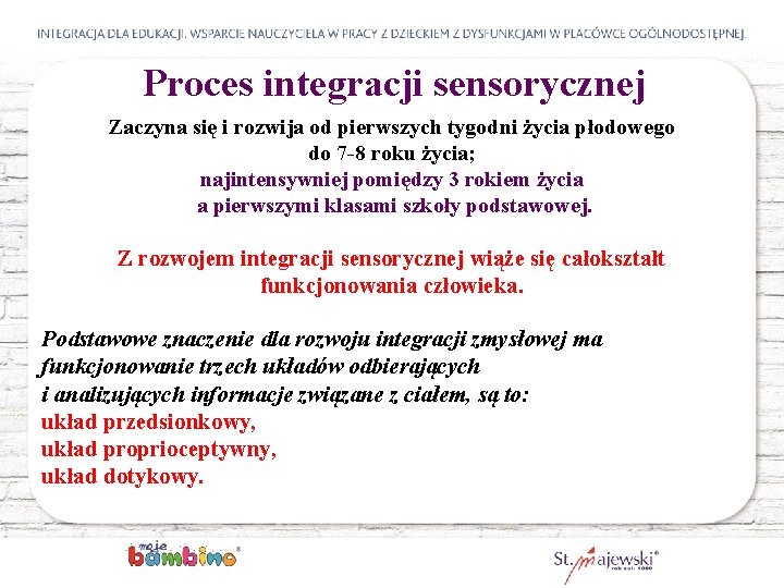 Proces integracji sensorycznej Zaczyna się i rozwija od pierwszych tygodni życia płodowego do 7