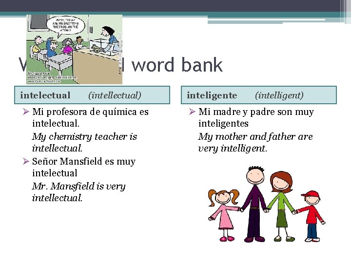 Vocabulary I word bank intelectual (intellectual) Ø Mi profesora de química es intelectual. My