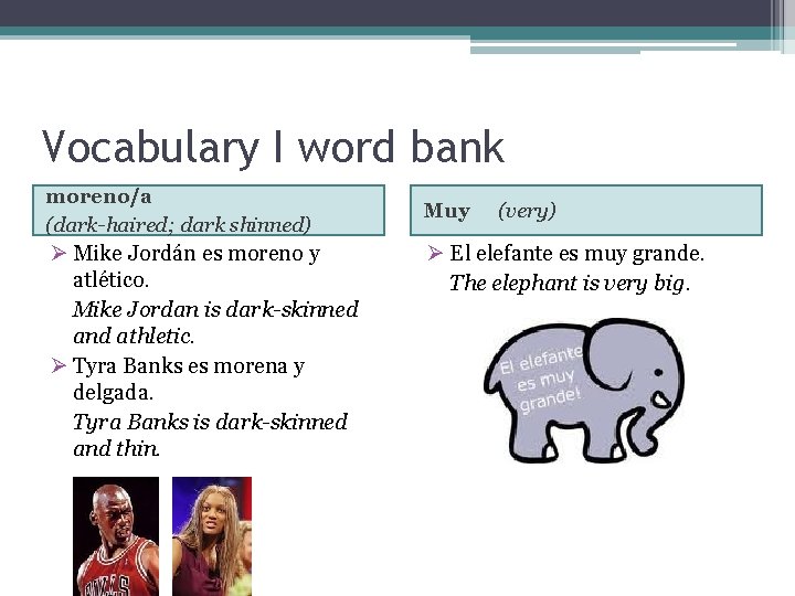 Vocabulary I word bank moreno/a (dark-haired; dark shinned) Ø Mike Jordán es moreno y