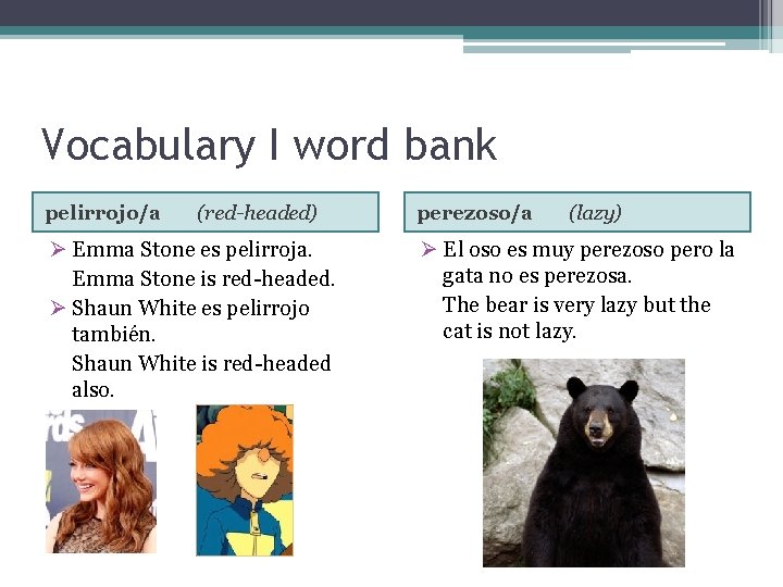 Vocabulary I word bank pelirrojo/a (red-headed) Ø Emma Stone es pelirroja. Emma Stone is