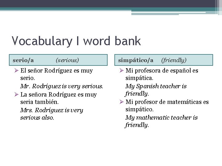 Vocabulary I word bank serio/a (serious) Ø El señor Rodríguez es muy serio. Mr.