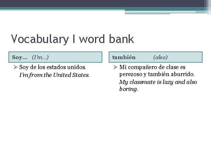 Vocabulary I word bank Soy… (I’m…) también (also) Ø Soy de los estados unidos.