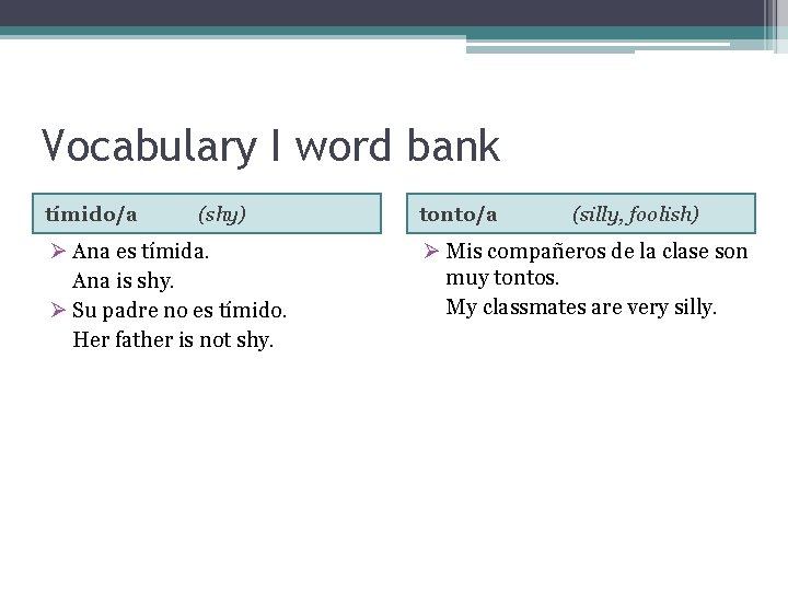 Vocabulary I word bank tímido/a (shy) Ø Ana es tímida. Ana is shy. Ø
