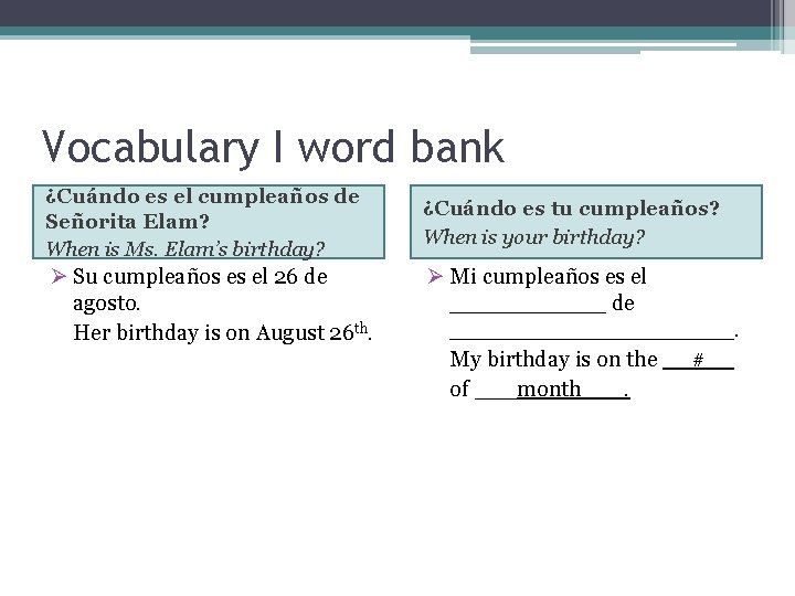 Vocabulary I word bank ¿Cuándo es el cumpleaños de Señorita Elam? When is Ms.