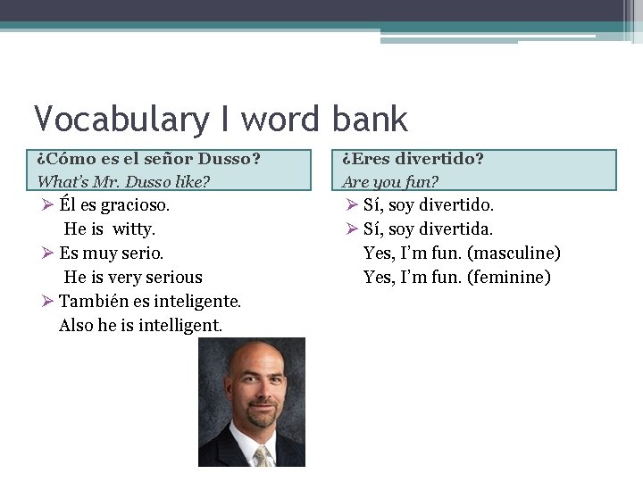 Vocabulary I word bank ¿Cómo es el señor Dusso? What’s Mr. Dusso like? ¿Eres