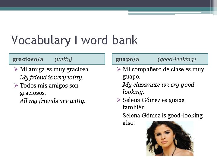 Vocabulary I word bank gracioso/a (witty) Ø Mi amiga es muy graciosa. My friend