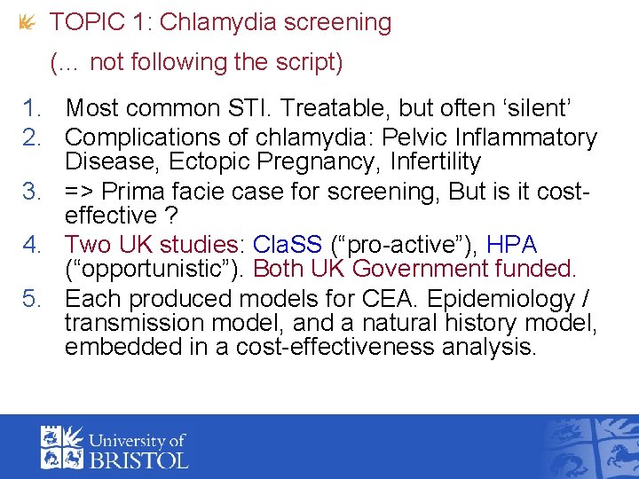 TOPIC 1: Chlamydia screening (… not following the script) 1. Most common STI. Treatable,