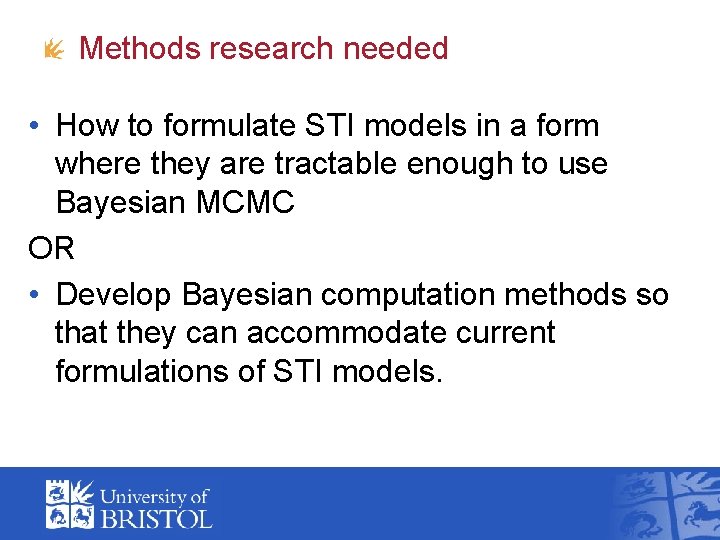 Methods research needed • How to formulate STI models in a form where they