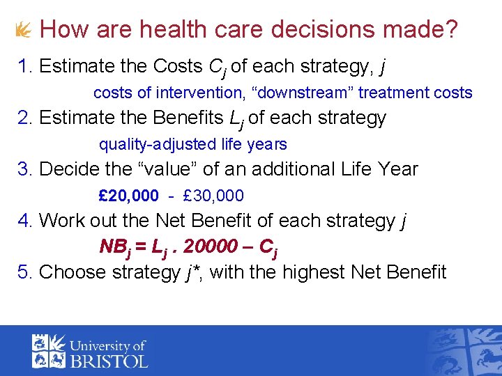 How are health care decisions made? 1. Estimate the Costs Cj of each strategy,