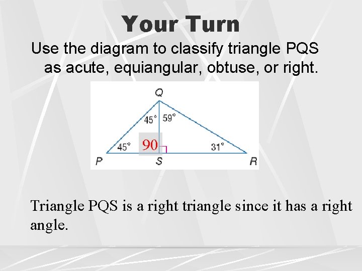 Your Turn Use the diagram to classify triangle PQS as acute, equiangular, obtuse, or