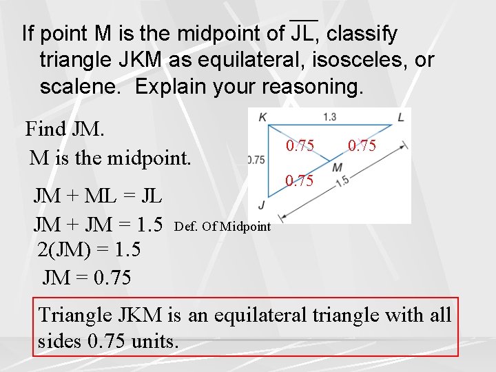 If point M is the midpoint of JL, classify triangle JKM as equilateral, isosceles,