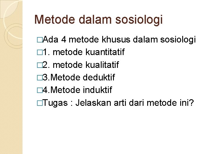 Metode dalam sosiologi �Ada 4 metode khusus dalam sosiologi � 1. metode kuantitatif �