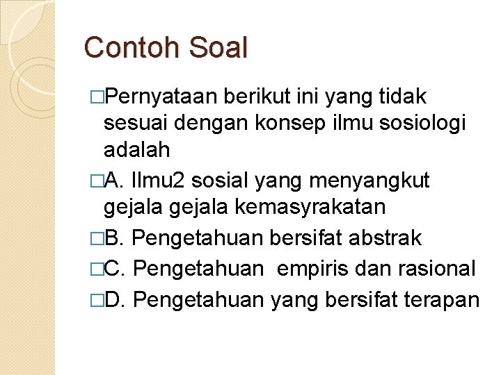 Contoh Soal �Pernyataan berikut ini yang tidak sesuai dengan konsep ilmu sosiologi adalah �A.