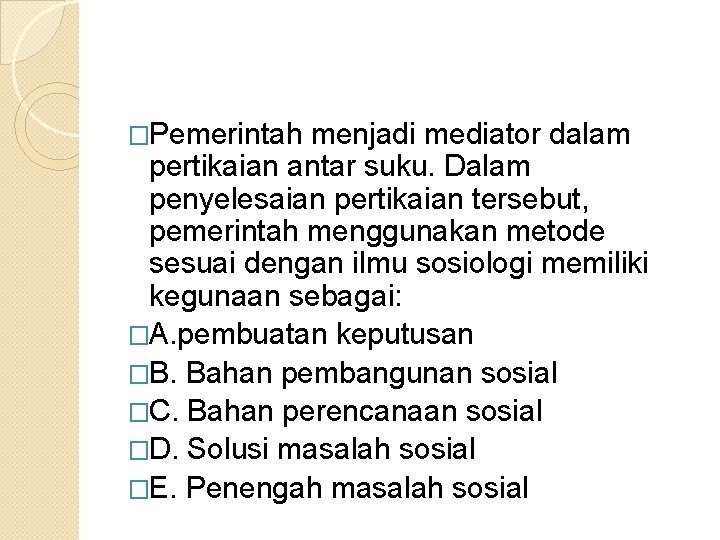 �Pemerintah menjadi mediator dalam pertikaian antar suku. Dalam penyelesaian pertikaian tersebut, pemerintah menggunakan metode