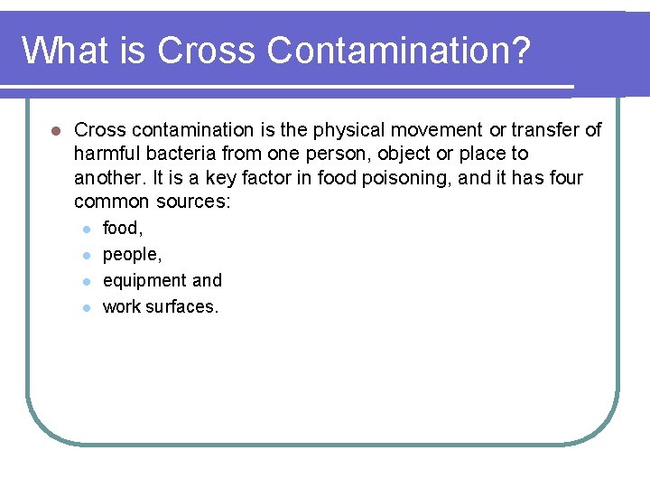 What is Cross Contamination? l Cross contamination is the physical movement or transfer of