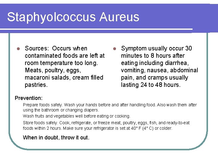 Staphyolcoccus Aureus l Sources: Occurs when contaminated foods are left at room temperature too
