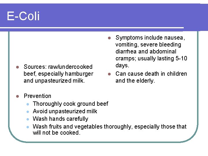 E-Coli Symptoms include nausea, vomiting, severe bleeding diarrhea and abdominal cramps; usually lasting 5