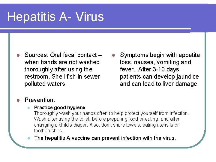 Hepatitis A- Virus l Sources: Oral fecal contact – when hands are not washed