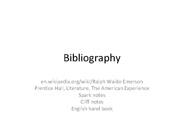 Bibliography en. wikipedia. org/wiki/Ralph Waldo Emerson Prentice Hall, Literature, The American Experience Spark notes
