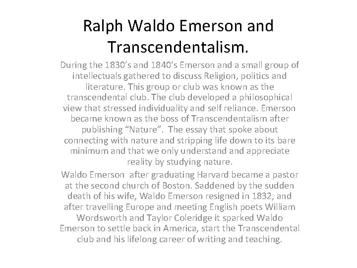 Ralph Waldo Emerson and Transcendentalism. During the 1830’s and 1840’s Emerson and a small
