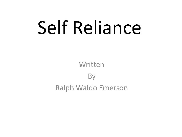 Self Reliance Written By Ralph Waldo Emerson 