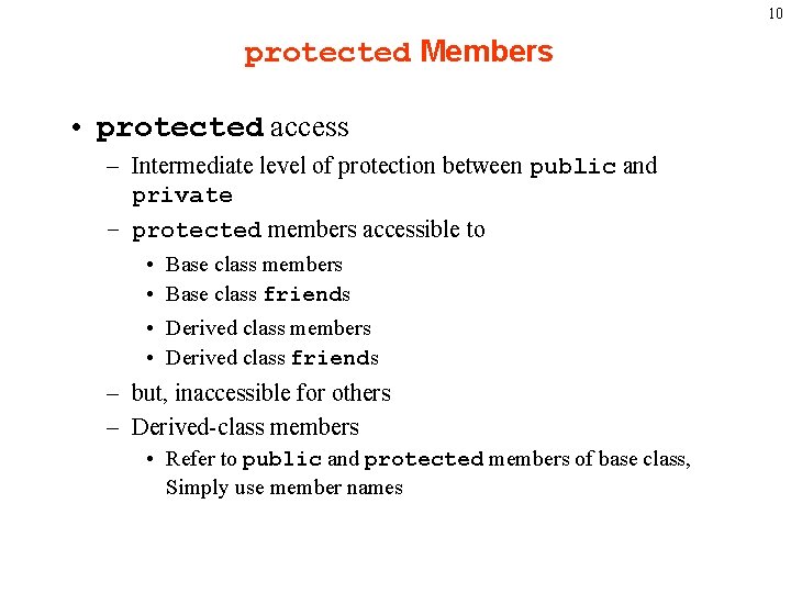 10 protected Members • protected access – Intermediate level of protection between public and 10 protected Members • protected access – Intermediate level of protection between public and