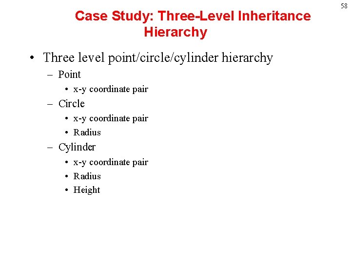Case Study: Three-Level Inheritance Hierarchy • Three level point/circle/cylinder hierarchy – Point • x-y Case Study: Three-Level Inheritance Hierarchy • Three level point/circle/cylinder hierarchy – Point • x-y